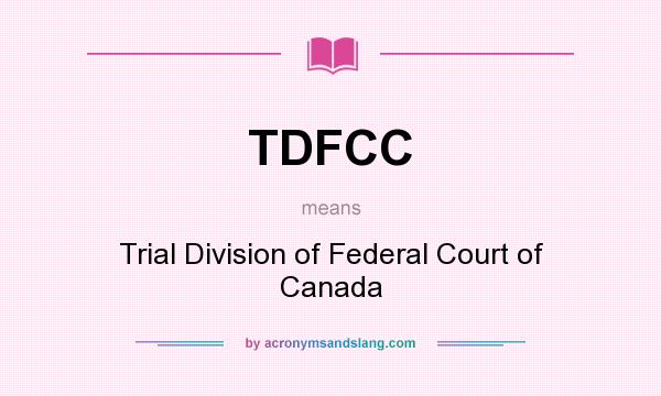 What does TDFCC mean? It stands for Trial Division of Federal Court of Canada
