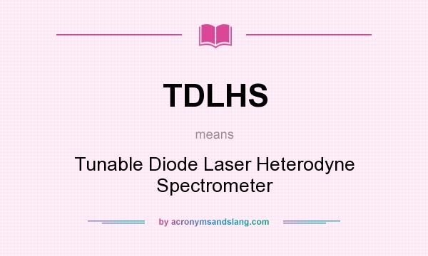 What does TDLHS mean? It stands for Tunable Diode Laser Heterodyne Spectrometer