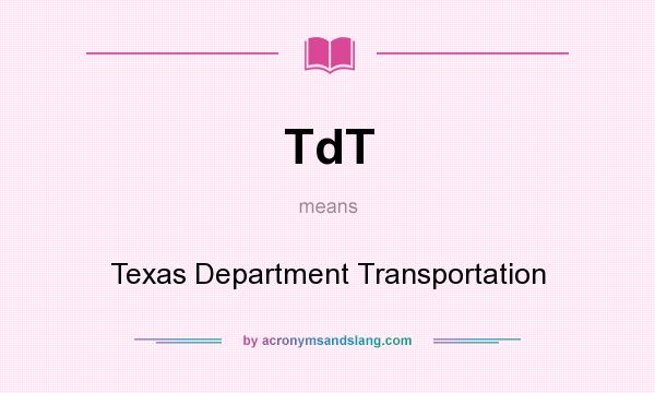What does TdT mean? It stands for Texas Department Transportation