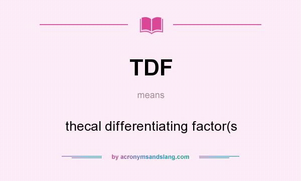 What does TDF mean? It stands for thecal differentiating factor(s