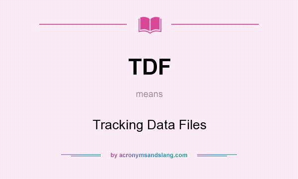 What does TDF mean? It stands for Tracking Data Files