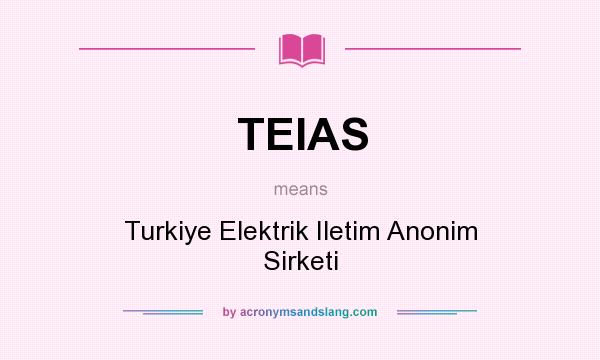 What does TEIAS mean? It stands for Turkiye Elektrik Iletim Anonim Sirketi