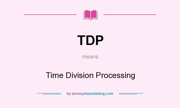 What does TDP mean? It stands for Time Division Processing