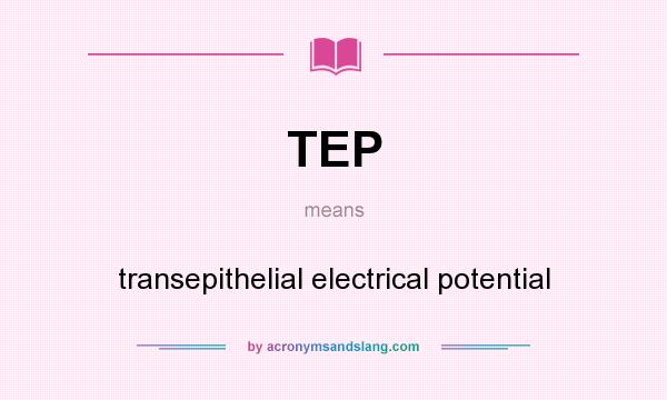 What does TEP mean? It stands for transepithelial electrical potential