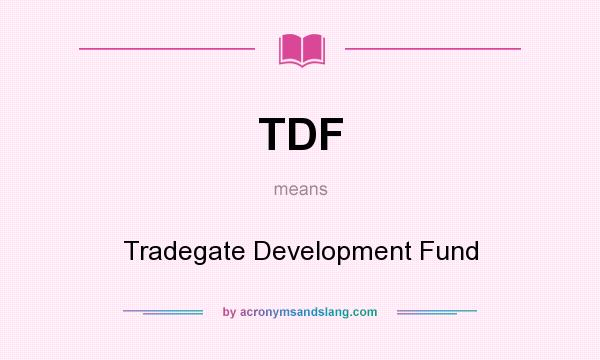 What does TDF mean? It stands for Tradegate Development Fund
