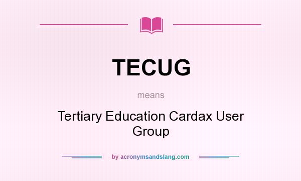 What does TECUG mean? It stands for Tertiary Education Cardax User Group