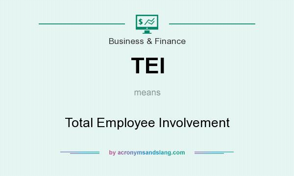 What does TEI mean? It stands for Total Employee Involvement