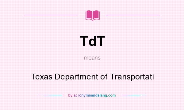 What does TdT mean? It stands for Texas Department of Transportati