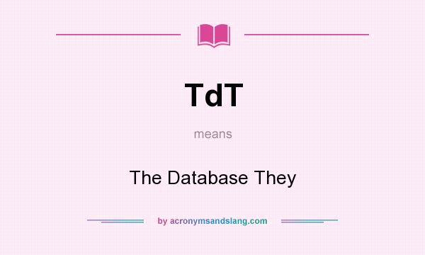What does TdT mean? It stands for The Database They