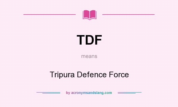 What does TDF mean? It stands for Tripura Defence Force