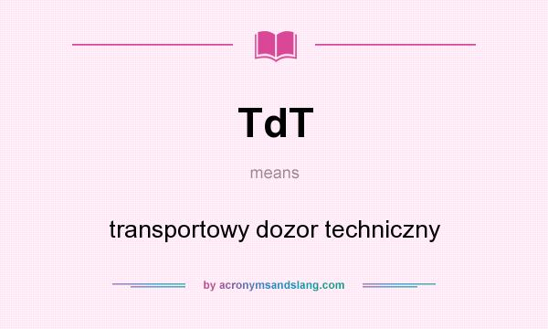 What does TdT mean? It stands for transportowy dozor techniczny