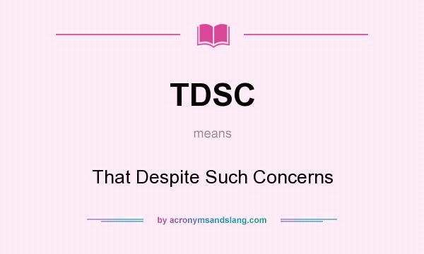What does TDSC mean? It stands for That Despite Such Concerns