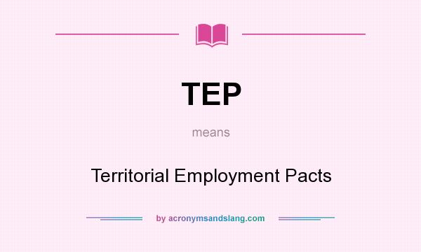 What does TEP mean? It stands for Territorial Employment Pacts