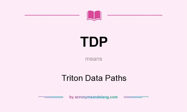 What does TDP mean? It stands for Triton Data Paths