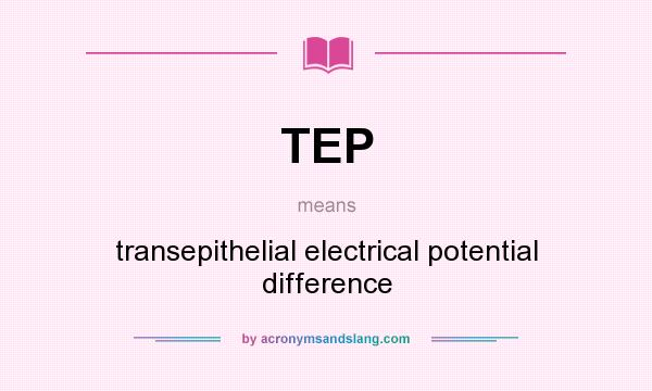 What does TEP mean? It stands for transepithelial electrical potential difference