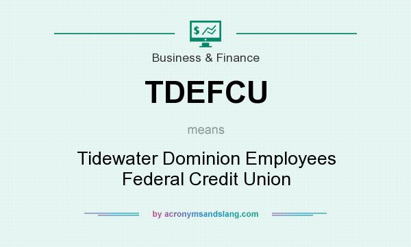 What does TDEFCU mean? It stands for Tidewater Dominion Employees Federal Credit Union
