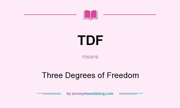 What does TDF mean? It stands for Three Degrees of Freedom