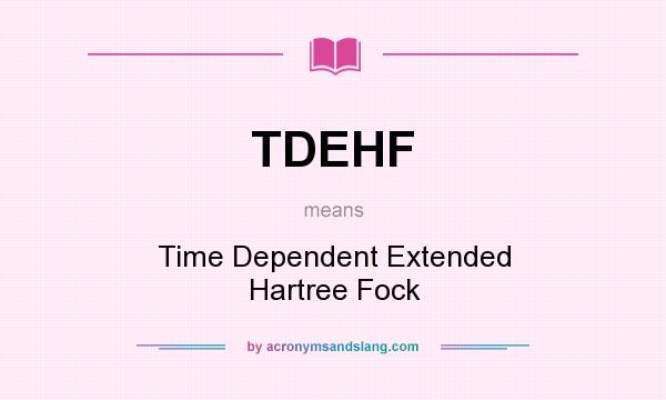 What does TDEHF mean? It stands for Time Dependent Extended Hartree Fock