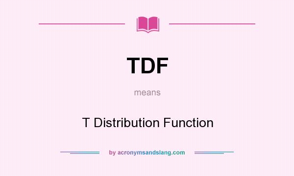 What does TDF mean? It stands for T Distribution Function