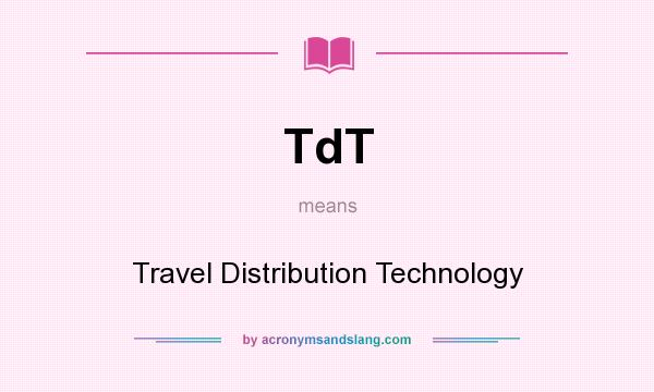 What does TdT mean? It stands for Travel Distribution Technology