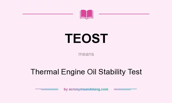 What does TEOST mean? It stands for Thermal Engine Oil Stability Test