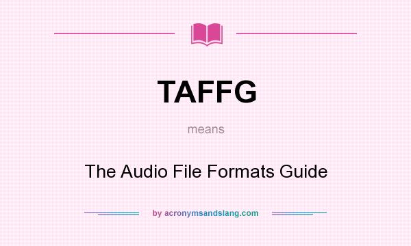 What does TAFFG mean? It stands for The Audio File Formats Guide