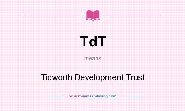 What does TdT mean? It stands for Tidworth Development Trust