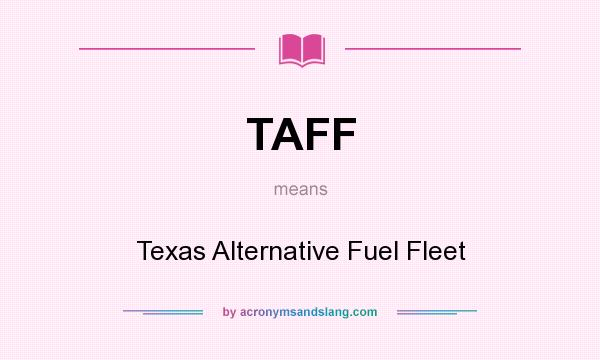 What does TAFF mean? It stands for Texas Alternative Fuel Fleet