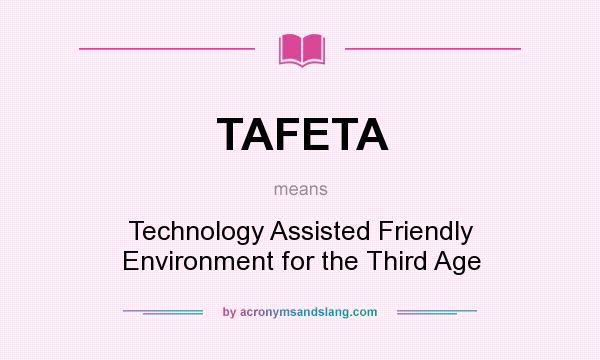 What does TAFETA mean? It stands for Technology Assisted Friendly Environment for the Third Age