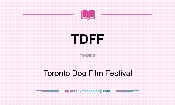 What does TDFF mean? It stands for Toronto Dog Film Festival