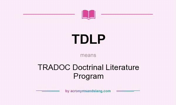 What does TDLP mean? It stands for TRADOC Doctrinal Literature Program