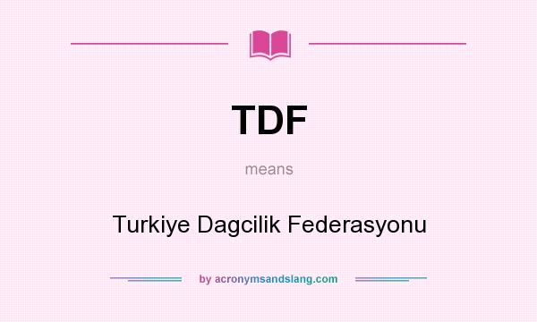 What does TDF mean? It stands for Turkiye Dagcilik Federasyonu