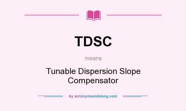 What does TDSC mean? It stands for Tunable Dispersion Slope Compensator