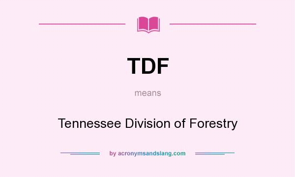 What does TDF mean? It stands for Tennessee Division of Forestry
