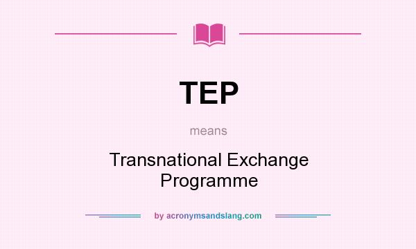 What does TEP mean? It stands for Transnational Exchange Programme