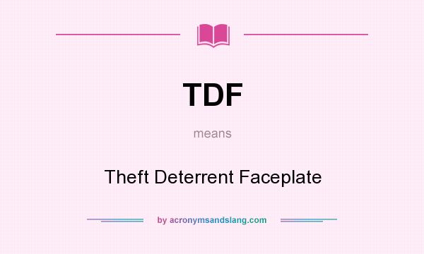 What does TDF mean? It stands for Theft Deterrent Faceplate