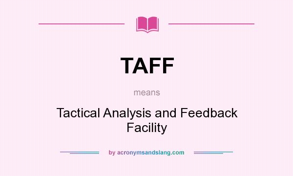 What does TAFF mean? It stands for Tactical Analysis and Feedback Facility