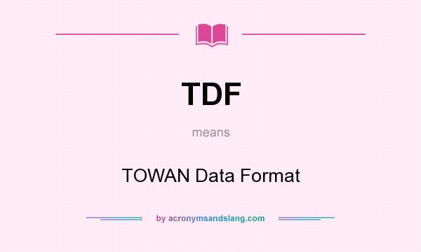 What does TDF mean? It stands for TOWAN Data Format