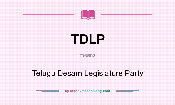 What does TDLP mean? It stands for Telugu Desam Legislature Party