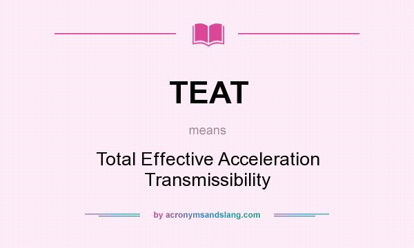 What does TEAT mean? It stands for Total Effective Acceleration Transmissibility