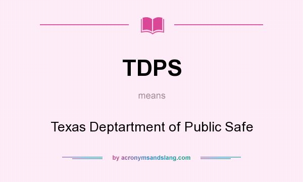 What does TDPS mean? It stands for Texas Deptartment of Public Safe