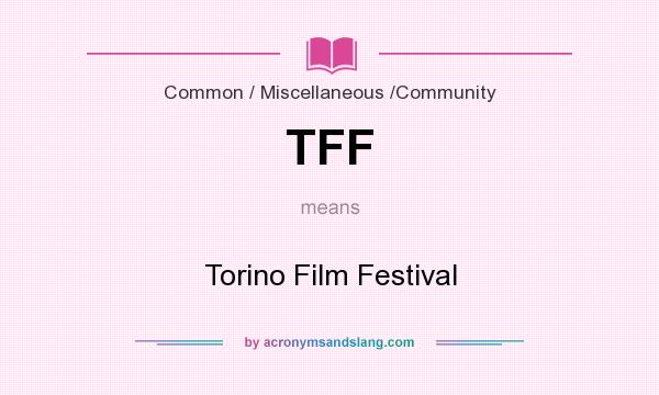 What does TFF mean? It stands for Torino Film Festival