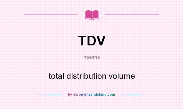 What does TDV mean? It stands for total distribution volume