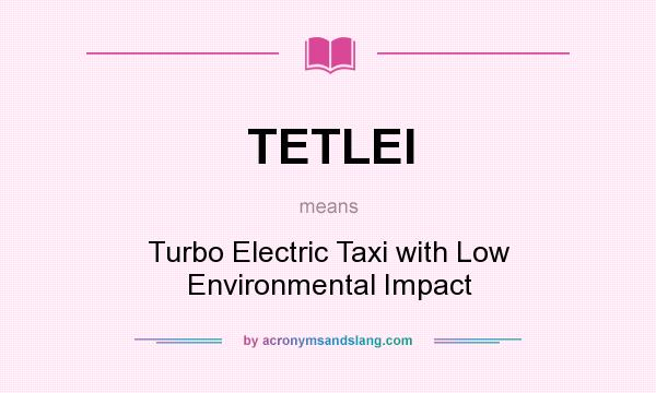 What does TETLEI mean? It stands for Turbo Electric Taxi with Low Environmental Impact