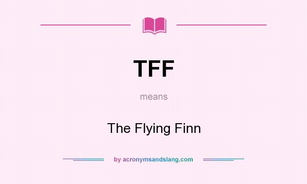What does TFF mean? It stands for The Flying Finn