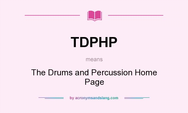 What does TDPHP mean? It stands for The Drums and Percussion Home Page