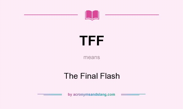 What does TFF mean? It stands for The Final Flash