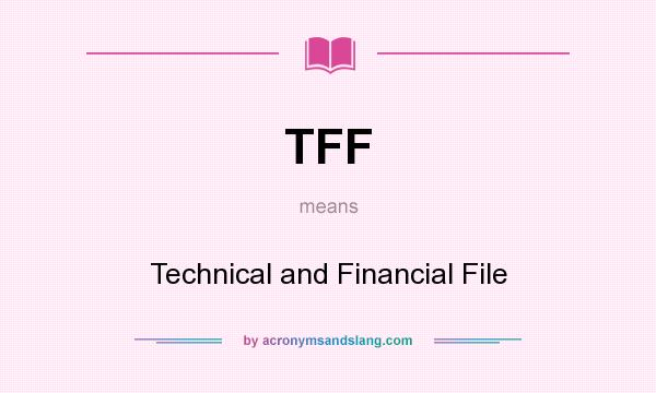 What does TFF mean? It stands for Technical and Financial File