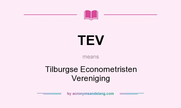 What does TEV mean? It stands for Tilburgse Econometristen Vereniging
