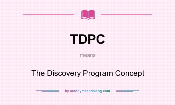 What does TDPC mean? It stands for The Discovery Program Concept